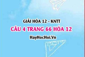 Giải câu 4 luyện tập trang 66 Hóa 12 Kết nối tri thức SGK